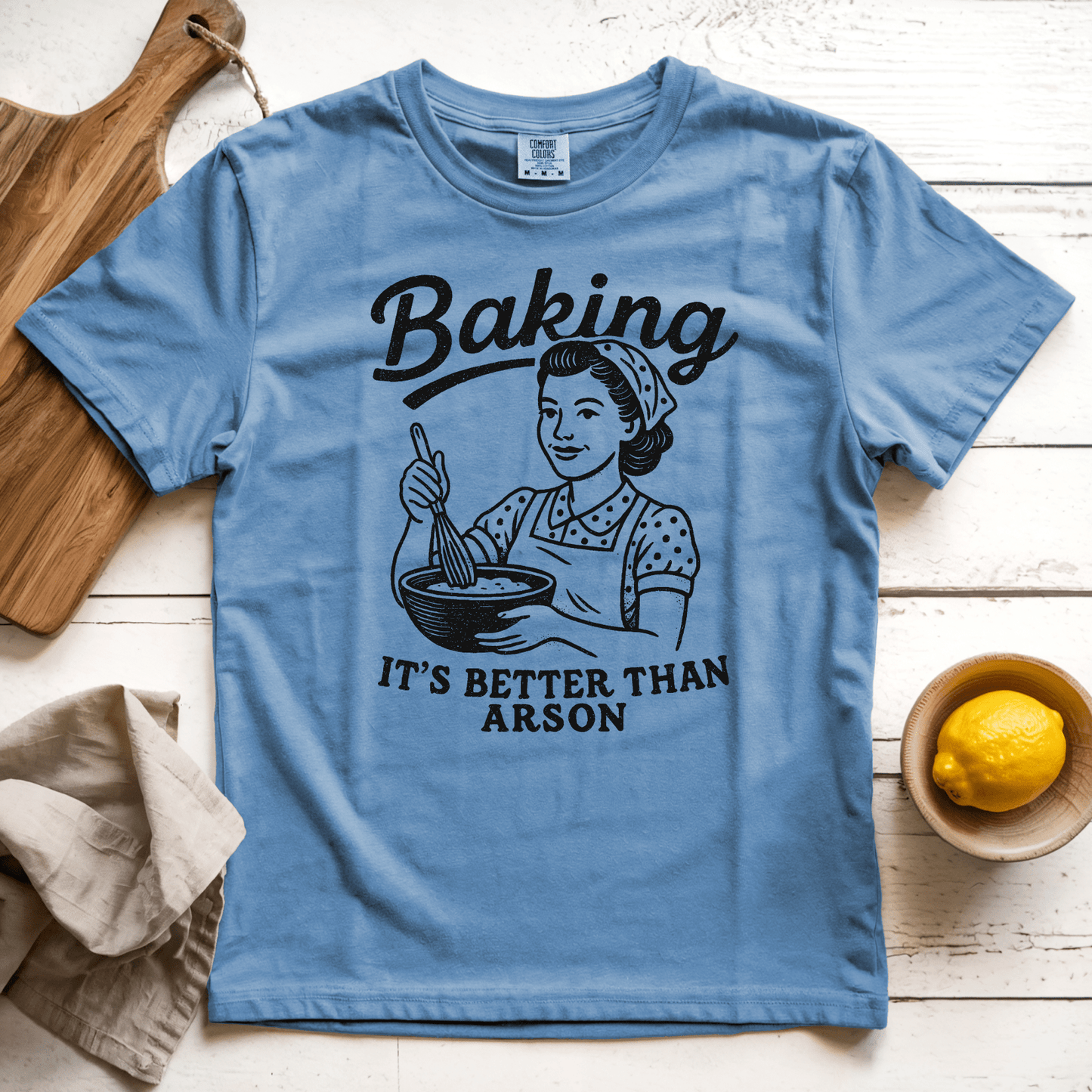 T-Shirt Blue Jean / S Baking. It's Better than Arson