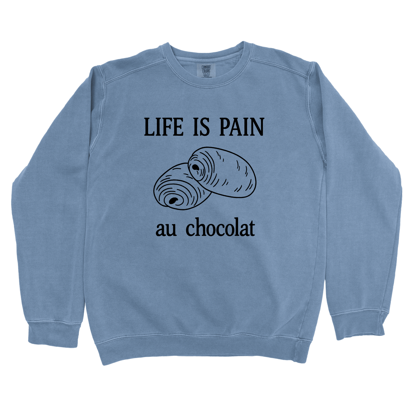 Sweatshirt Blue Jean / S Life is Pain Au Chocolate Sweatshirt