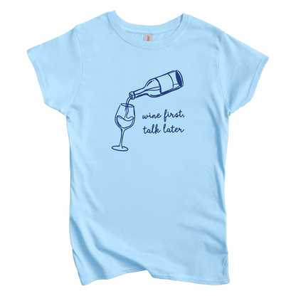Wine First, Talk Later Women's Tee