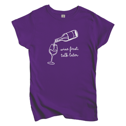 Wine First, Talk Later Women's Tee