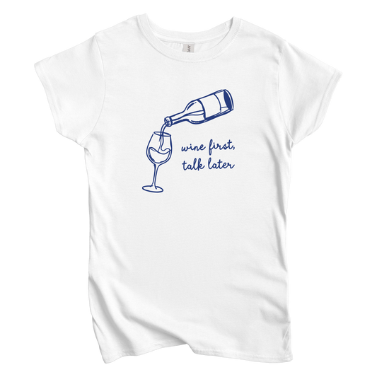 Wine First, Talk Later Women's Tee