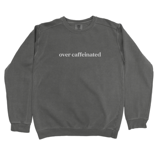 Over Caffeinated Sweatshirt