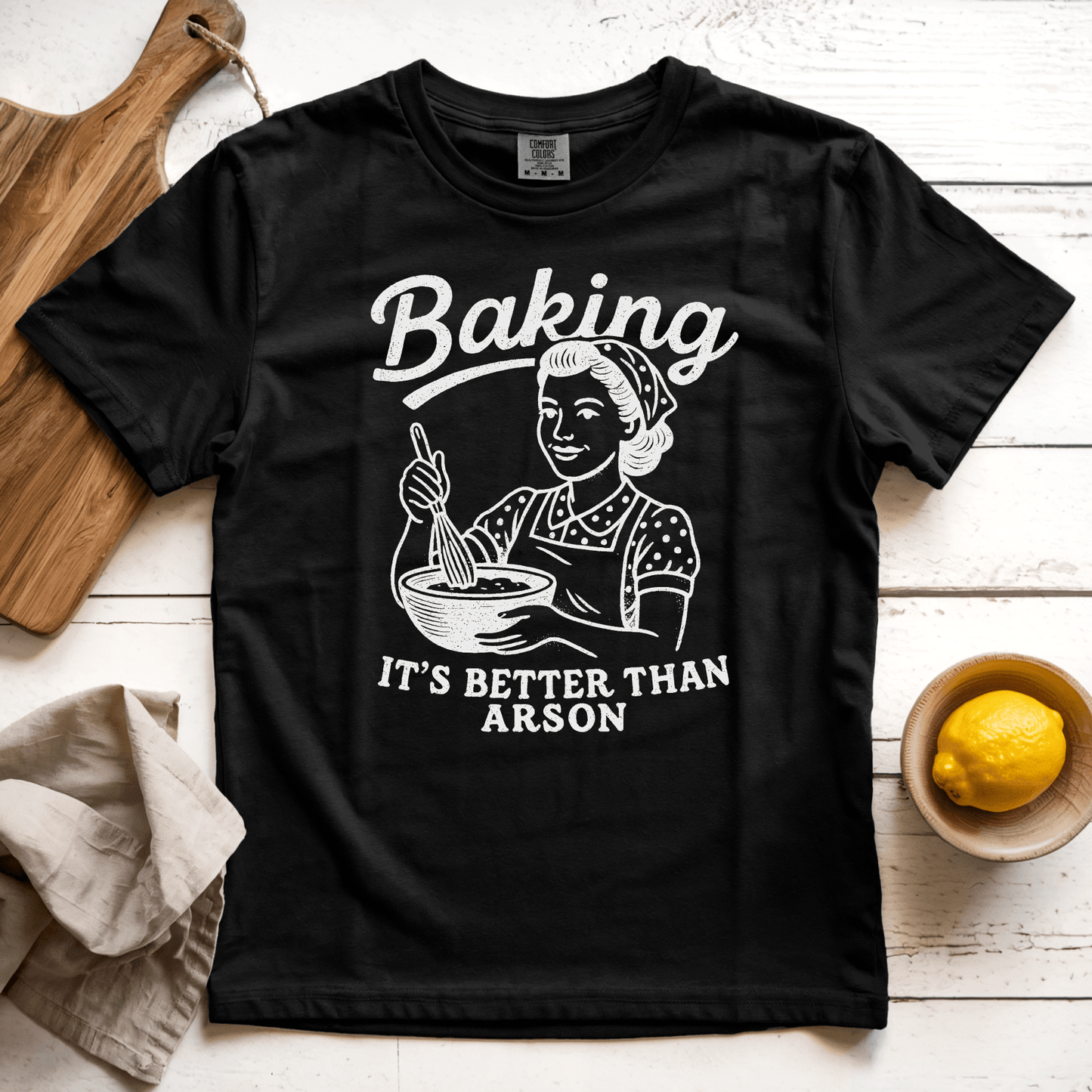 T-Shirt Black / S Baking. It's Better than Arson