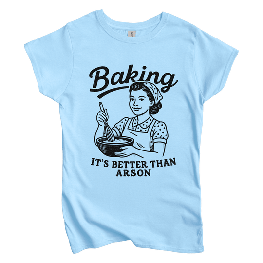 T-Shirt S / Light Blue Baking. It’s Better than Arson Women's Tee