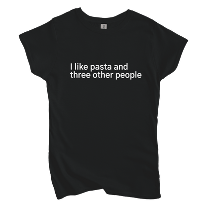 T-Shirt S / Black I like pasta and three other people Women's Tee
