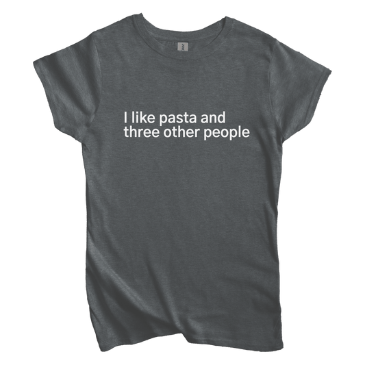 T-Shirt S / Dark Heather I like pasta and three other people Women's Tee