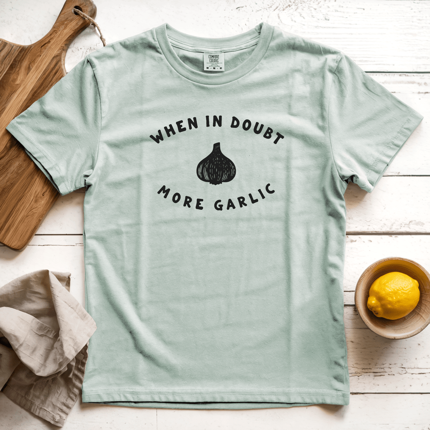 T-Shirts Bay / S When in Doubt More Garlic