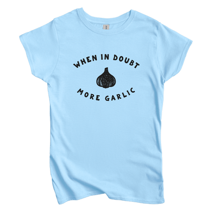 T-Shirts S / Light Blue When in Doubt More Garlic Women's Tee
