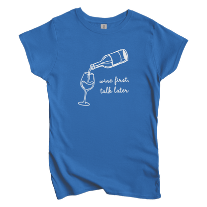 T-Shirt S / Royal Wine First, Talk Later Women's Tee