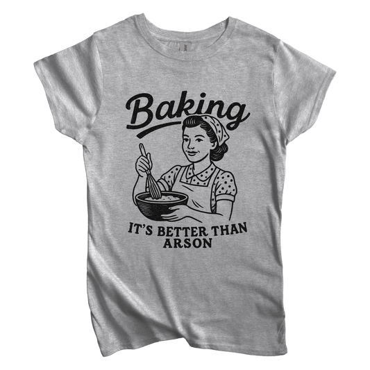 T-Shirt S / Sport Grey Women's Tee Baking. It’s Better than Arson